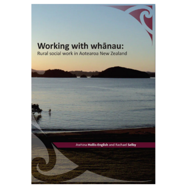 Working With Whānau (Rural Social Work In Aotearoa NZ)